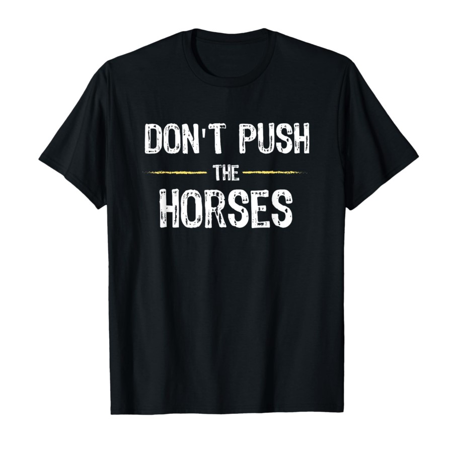Don’t Push The Horses – Funny  - Summer Clothing Quotes 리뷰 및 가격